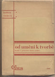 VÁCLAVEK; BEDŘICH: OD UMĚNÍ K TVORBĚ. - 1928. Odeon. Obálka KAREL TEIGE.