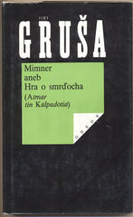 GRUŠA; JIŘÍ: MIMNER ANEB HRA O SMRĎOCHA. - 1991.