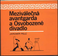 PELC; JAROMÍR: MEZIVÁLEČNÁ AVANTGARDA A OSVOBOZENÉ DIVADLO. - 1981. Knihovnička amatérského divadla.
