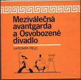 PELC; JAROMÍR: MEZIVÁLEČNÁ AVANTGARDA A OSVOBOZENÉ DIVADLO. - 1981. Knihovnička amatérského divadla.