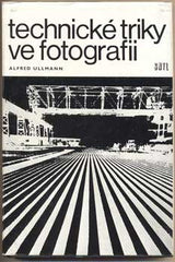 ULLMANN; ALFRED: TECHNICKÉ TRIKY VE FOTOGRAFII. - 1979. /fotografické techniky/