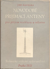 HAVELKA; JIŘÍ: NOVODOBÉ PŘIJÍMACÍ ANTÉNY. - 1951. /technika/rozhlas/televize/