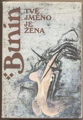 BUNIN; IVAN: TVÉ JMÉNO JE ŽENA. - 1985. Ilustrace ŠERÝCH.