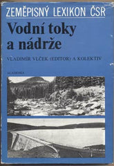 VODNÍ TOKY A NÁDRŽE. - 1984. Zeměpisný lexikon ČSR.