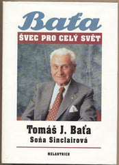 SINCLAIROVÁ; SOŇA: TOMÁŠ J. BAŤA ŠVEC PRO CELÝ SVĚT. - 1991.