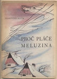 KOŽÍK; FRANTIŠEK: PROČ MELUZÍNA PLÁČE. - 1943. 1. vyd. Podpis autora. Kresby BRUN.