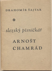 ŠAJTAR; DRAHOMÍR: SLEZSKÝ PÍSNIČKÁŘ ARNOŠT CHAMRÁD. - 1962. /hudba/