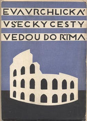 VRCHLICKÁ; EVA: VŠECKY CESTY VEDOU DO ŘÍMA. - 1927. Aventinum.