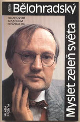BĚLOHRADSKÝ; VÁCLAV: MYSLET ZELEŇ SVĚTA. - 1991. Rozhovor s Karlem Hvížďalou.