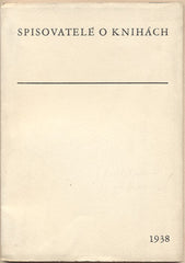 SPISOVATELÉ O KNIHÁCH. - 1937. Projevy spisovatelů na výstavě československé knihy a hudebniny v listopadu 1937.