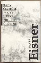 EISNER; PAVEL: RADY ČECHŮM ; JAK SE HRAVĚ PŘIUČITI ČEŠTINĚ. - 1992.