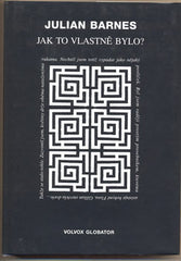 BARNES; JULIAN: JAK TO VLASTNĚ BYLO ? - 1999.