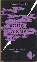BACHELARD; GASTON: VODA A SNY. - 1997. Esej o obraznosti hmoty. Edice Souvislosti. /filosofie/