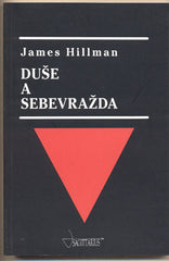 HILLMAN; JAMES: DUŠE A SEBEVRAŽDA. - 1997. /psychterapie/filozofie/