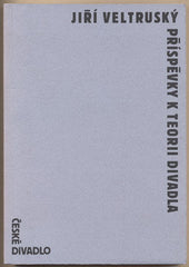 VELTRUSKÝ; JIŘÍ: PŘÍSPĚVKY K TEORII DIVADLA. - 1994. České divadlo.