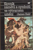 HALL; JAMES: SLOVNÍK NÁMĚTŮ A SYMBOLŮ VE VÝTVARNÉM UMĚNÍ.  - 1991.