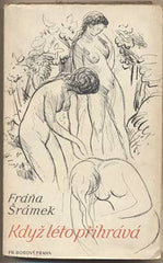 ŠRÁMEK; FRÁŇA: KDYŽ LÉTO PŘIHRÁVÁ.  - 1944. Podpis autora. Obálka MILÉN. Léto. Plačící satyr. Měsíc nad řekou.