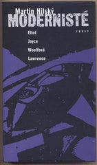 HILSKÝ; MARTIN: MODERNISTÉ. - 1995. Eliot; Joyce; Woolfová; Lawrence.