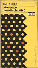 BÍLEK; PETR A.: 'GENERACE' OSAMĚLÝCH BĚŽCŮ. - 1991.  Typografie MILAN JAROŠ.
