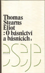 ELIOT; THOMAS STEARNS: O BÁSNICTVÍ A BÁSNÍCÍCH. - 1991. Eseje.  Přeložil Martin Hilský.