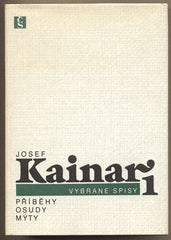 KAINAR; JOSEF: PŘÍBĚHY; OSUDY A MÝTY. - 1987. Vybrané spisy 1.