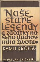 KROFTA; KAMIL: NAŠE STARÉ LEGENDY A ZAČÁTKY NAŠEHO DUCHOVNÍHO ŽIVOTA. - 1947. Dílo Kamila Krofty. Obálka JAROSLAV BENDA. /historie/