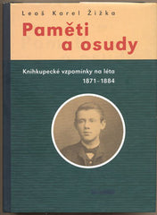 ŽIŽKA; LEOŠ KAREL: PAMĚTI A OSUDY. - 1999. Knihkupecké vzpomínky na léta 1871 - 1884.  /historie/
