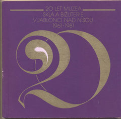 20. LET MUZEA SKLA A BIŽUTERIE V JABLONCI NAD NISOU 1961 - 1981.  - 1981. Katalog. /sklo/bižuterie/