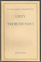 BARBEY D'AUREVILLY; JULES: LISTY TREBUTIENOVI. - 1928. Edice Atlantis; sv. 1. Vytiskli Kryl a Scotti v Novém Jičíně. Přeložil B. Reynek.