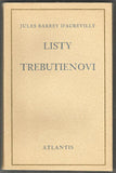 BARBEY D'AUREVILLY; JULES: LISTY TREBUTIENOVI. - 1928. Edice Atlantis; sv. 1. Vytiskli Kryl a Scotti v Novém Jičíně. Přeložil B. Reynek.