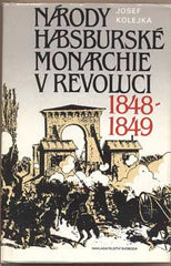 KOLEJKA; JOSEF: NÁRODY HABSBURSKÉ MONARCHIE V REVOLUCI 1848 - 1849.  - 1989. /historie/