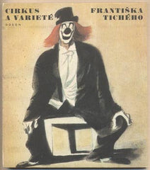 Tichý - CIRKUS A VARIETÉ FRANTIŠKA TICHÉHO.  - 1967. Úvod FRANTIŠEK DVOŘÁK.