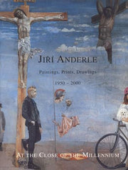Anderle - JIŘÍ ANDERLE - AT THE CLOSE OF THE MILLENNIUM. - 2000. Paintings. Prints; Drawings 1950 - 2000.
