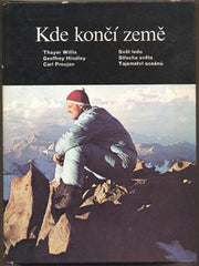 WILLIS; THAYER; HINDLEY; GEOFFREY; PROUJAN; CARL: KDE ZEMĚ KONČÍ. - 1982. Svět ledu. Střecha světa. Tajemství oceánů.