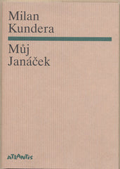KUNDERA; MILAN: MŮJ JANÁČEK. - 2004. Obálka BORIS MYSLIVEČEK.