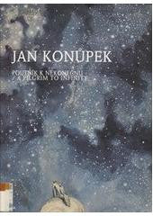 JAN KONŮPEK. POUTNÍK K NEKONEČNU. - 1998. Katalog výstavy Dům U Kamenného zvonu; 1.10.1998-3.1.1999.