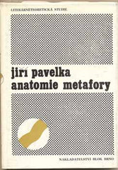 PAVELKA; JIŘÍ: ANATOMIE METAFORY. - 1982. Literárněteoretická studie. Obálka VÁCLAV HOUF.