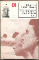 VANČUROVÁ; LUDMILA: DVACET ŠEST KRÁSNÝCH LET. - 1974. Edice Vzpomínky. Obálka ZDENK SEYDL. /Vančura/