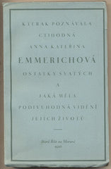 KTERAK POZNÁVALA CT. ANNA KATEŘINA EMMERICHOVÁ OSTATKY SVATÝCH - 1926. Dobré Dílo sv. 88. Stará Říše na Moravě. /sr/