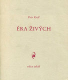 KRÁL; PETR: ÉRA ŽIVÝCH A JINÉ TEXTY. - 1989. Arkýř.  Ilustrace ROMAN ERBEN; PERAHIM (2x); VLASTA VOSKOVCOVÁ. /exil/poezie/surrealismus/