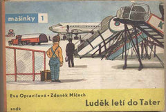 OPRAVILOVÁ; EVA - MLČOCH; ZDENĚK: LUDĚK LETÍ DO TATER. - 1963. Mašinky 1. Ilustrace ZDENĚK MLČOCH. 1. vyd. /leporelo/