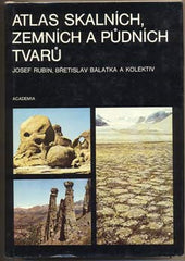 RUBÍN; JOSEF; BALATKA; BŘETISLAV: ATLAS SKALNÍCH; ZEMNÍCH A PŮDNÍCH TVARŮ. - 1986. /geologie/