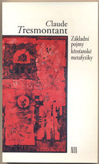 TRESMONTANT; CLAUDE: ZÁKLADNÍ POJMY KŘESŤANSKÉ METAFYZIKY. - 1994. /filozofie/