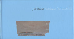 DAVID; JIŘÍ: NEODCHÁZEJ; ZMIZ   DON'T LEAVE; GO AWAY.  - 2007.
