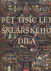 VÁVRA; JAROSLAV R.. PĚT TISÍC LET SKLÁŘSKÉHO DÍLA. - 1953. Čtení z dějin skla. /sklo/
