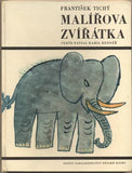 Tichý - BEDNÁŘ; KAMIL: MALÍŘOVA ZVÍŘÁTKA. - 1966. Ilustrace FRANTIŠEK TICHÝ.