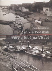 JUNGMANN; JAN: ZANIKLÉ PODSKALÍ. VORY A LODĚ NA VLTAVĚ. - 2008. Vltava. /pragensie/