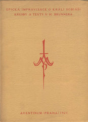 BRUNNER; VRATISLAV HUGO: EPICKÁ IMPROVISACE O KRÁLI SOBIÁŠI. - 1925. Kresby V. H. BRUNNER. Aventinum.