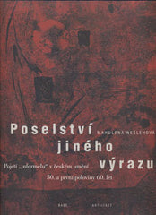 NEŠLEHOVÁ; MAHULENA: POSELSTVÍ JINÉHO VÝRAZU. - 1997. Pojetí 'informelu' v českém umění 50. a první poloviny 60. let.