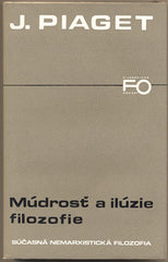 PIAGET; J.: MÚDROSŤ A ILÚZIE FILOZOFIE. - 1977. Edícia Filozofické odkazy. /filosofie/